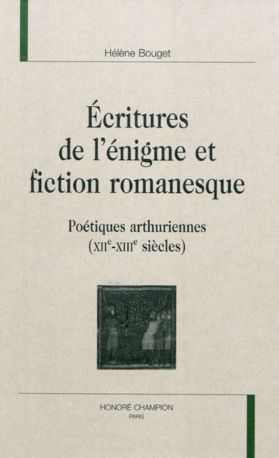 Ecritures de l'énigme et fiction romanesque : poétiques arthuriennes (XIIe-XIIIe siècles)