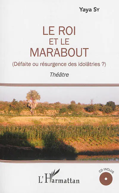 Le roi et le marabout : défaite ou résurgence des idolâtries ? : théâtre