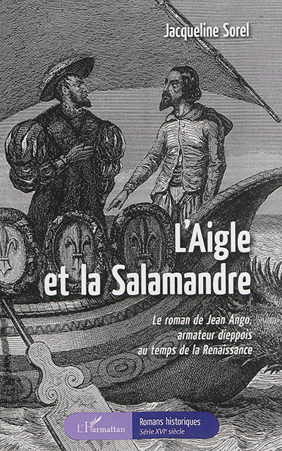 L'aigle et la salamandre : le roman de Jean Ango, armateur dieppois au temps de la Renaissance