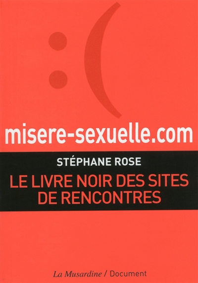 Misère sexuelle.com : le livre noir des sites de rencontres