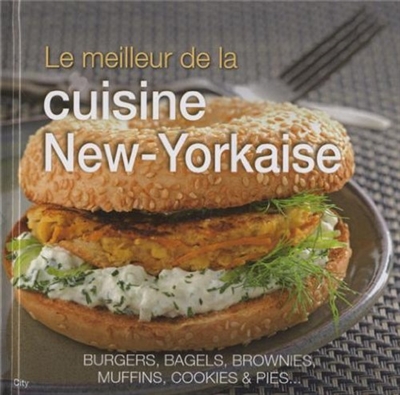 Le meilleur de la cuisine new-yorkaise : burgers, bagels, brownies, muffins, cookies & pies...