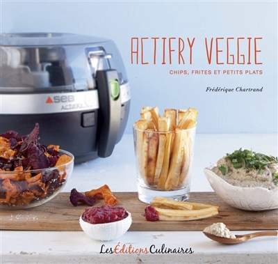 Actifry veggie : chips, frites et petits plats
