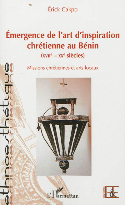 Emergence de l'art d'inspiration chrétienne au Bénin : XVIIe-XXe siècles : missions chrétiennes et arts locaux