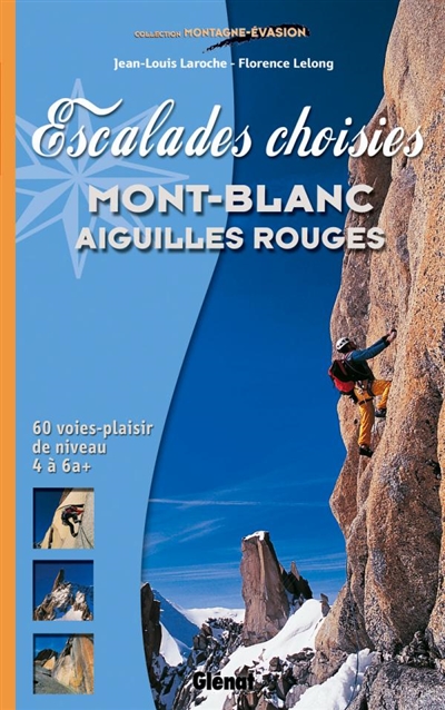 Escalades choisies Mont-Blanc, Aiguilles-Rouges : 60 voies plaisir de niveau 4 à 6a+