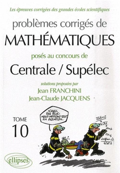Problèmes corrigés de mathématiques posés au concours de Centrale-Supélec. Vol. 10