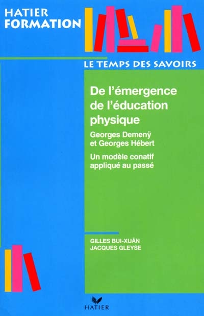 De l'émergence de l'éducation physique et sportive : Georges Demeny et Georges Hébert : un modèle conatif appliqué au passé