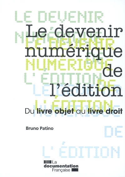 Le devenir numérique de l'édition : du livre objet au livre droit : rapport au Ministre de la culture et de la communication