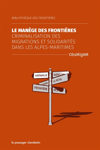 Le manège des frontières : criminalisation des migrations et solidarités dans les Alpes-Maritimes