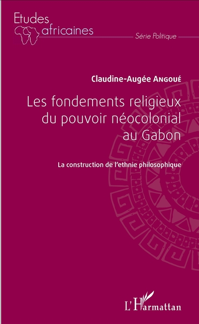 Les fondements religieux du pouvoir néocolonial au Gabon : la construction de l'ethnie philosophique