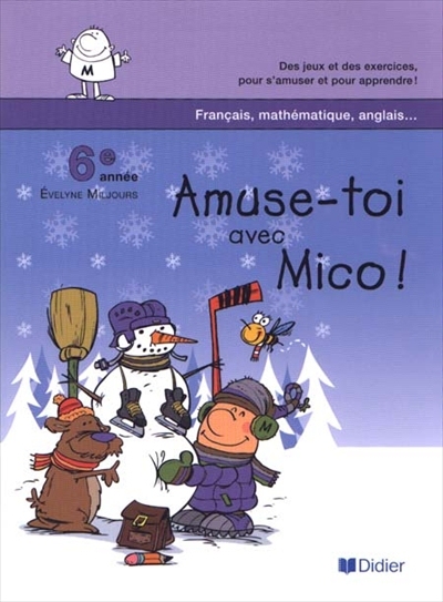 Amuse-toi avec Mico ! : des jeux et des exercices, pour s'amuser et pour apprendre ! : année