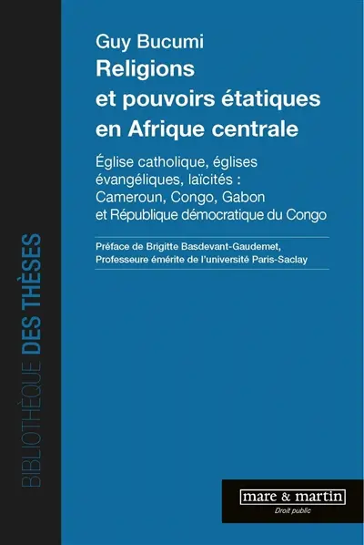 Religions et pouvoirs étatiques en Afrique centrale : Eglise catholique, Eglises évangéliques, laïcités : Cameroun, Congo, Gabon et République démocratique du Congo