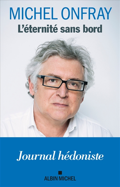 Journal hédoniste. L'éternité sans bord