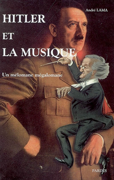 Hitler et la musique : un mélomane mégalomane