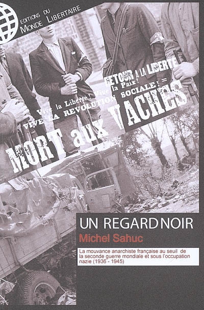 Un regard noir : la mouvance anarchiste française au seuil de la Seconde Guerre mondiale et sous l'occupation nazie (1936-1945)