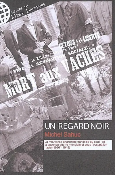 Un regard noir : la mouvance anarchiste française au seuil de la Seconde Guerre mondiale et sous l'occupation nazie (1936-1945)