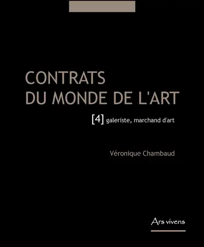 Contrats du monde de l'art. Vol. 4. Galeriste, marchand d'art