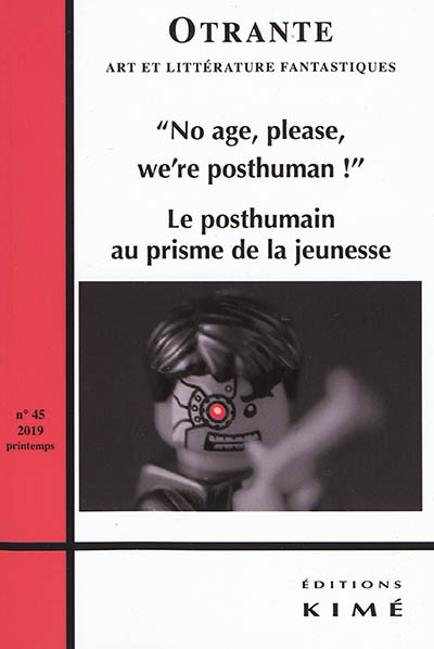 Otrante, n° 45. No age, please, we're posthuman ! : le posthumain au prisme de la jeunesse