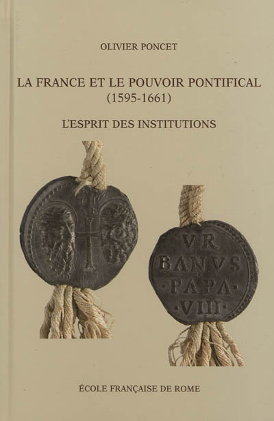 La France et le pouvoir pontifical (1595-1661) : l'esprit des institutions