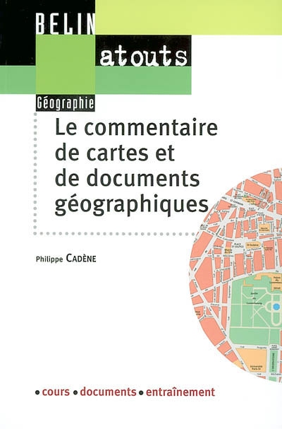 Le commentaire de cartes et de documents géographiques : cours, documents, entraînement