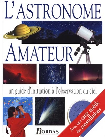 L'astronome amateur : un guide d'initiation en images à l'observation du ciel