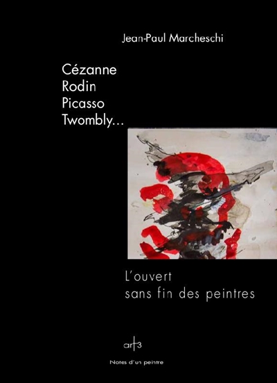 Cézanne, Rodin, Picasso, Twombly... : l'ouvert sans fin des peintres