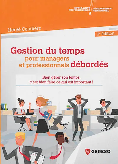 Gestion du temps pour managers et professionnels débordés : bien gérer son temps, c'est bien faire ce qui est important !