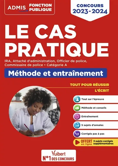 Le cas pratique : IRA, attaché d'administration, officier de police, commissaire de police, catégorie A : méthode et entraînement, concours 2023-2024