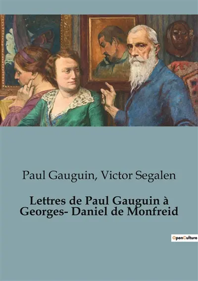 Lettres de Paul Gauguin à Georges-Daniel de Monfreid : L'exil créatif d'un peintre en quête d'authenticité