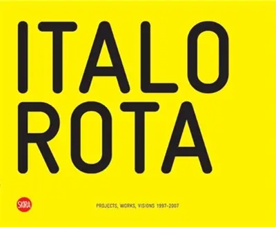 Italo Rota Projects, Works, Visions 1997-2007