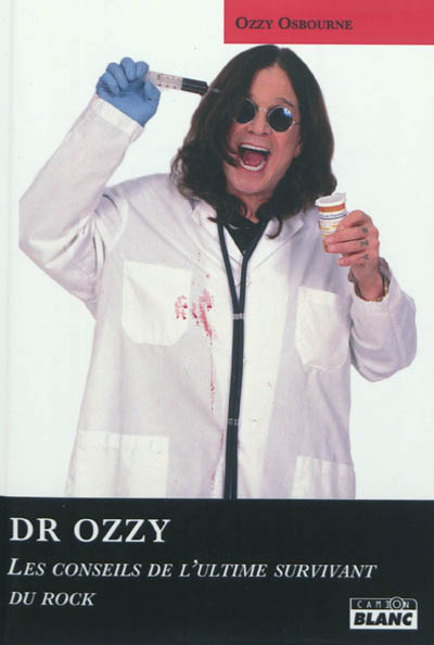 Docteur Ozzy : fiez-vous à lui : les conseils de l'ultime survivant du rock