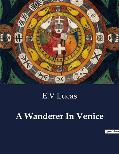 A Wanderer In Venice :...
