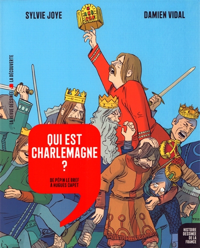 Histoire dessinée de la France. Vol. 5. Qui est Charlemagne ? : de Pépin le Bref à Hugues Capet