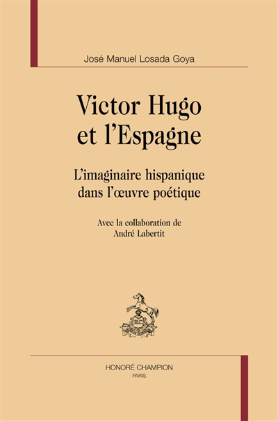 Victor Hugo et l'Espagne : l'imaginaire hispanique dans l'oeuvre poétique