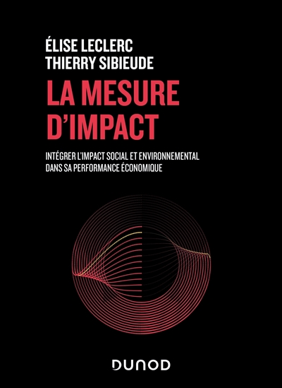 La mesure d'impact : intégrer l'impact social et environnemental dans sa performance économique