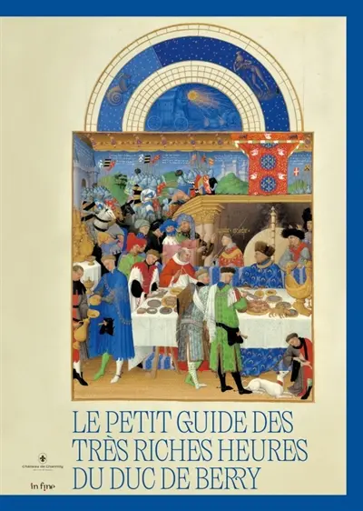 Le petit guide des Très Riches Heures du duc de Berry Le petit guide des Très Riches Heures du duc de Berry