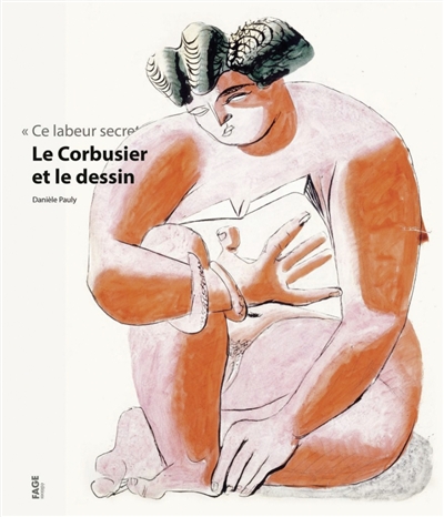 Ce labeur secret : Le Corbusier et le dessin
