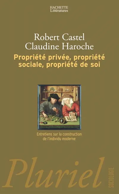 Propriété privée, propriété sociale, propriété de soi : entretiens sur la construction de l'individu moderne
