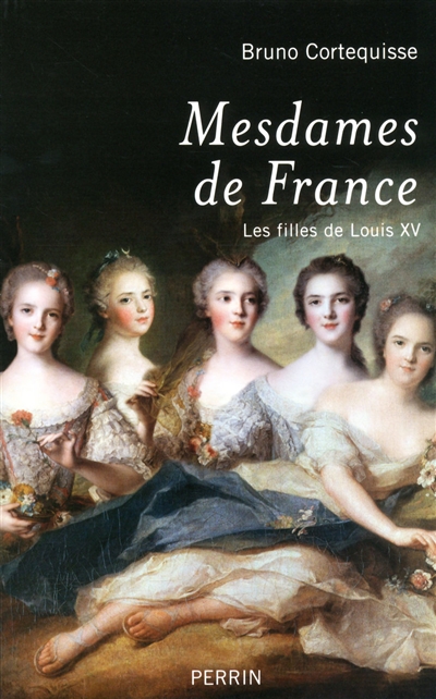 Mesdames de France : les filles de Louis XV