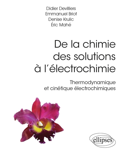 De la chimie des solutions à l’électrochimie : thermodynamique et cinétique électrochimiques