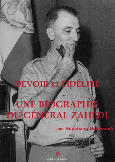 Devoir et fidélité : une biographie du général Zahédi