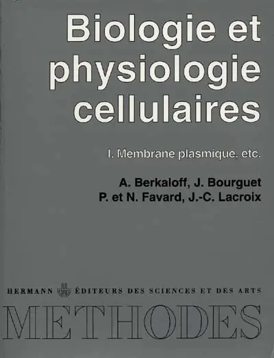 Biologie et physiologie cellulaires. Vol. 1. Membrane plasmique. etc.