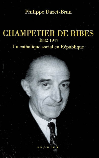 Champetier de Ribes (1882-1947) : un catholique social en République