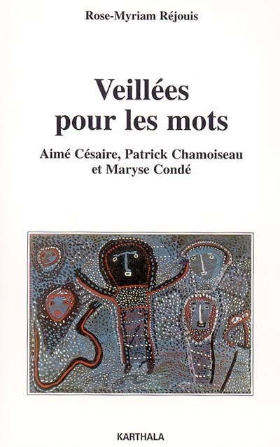 Veillées pour les mots : Aimé Césaire, Patrick Chamoiseau et Maryse Condé
