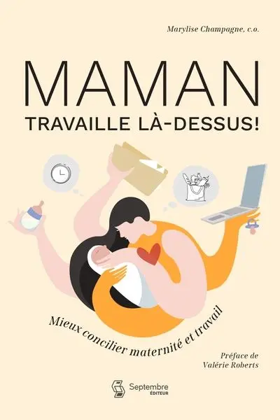 Maman travaille là-dessus ! : Mieux concilier maternité et travail