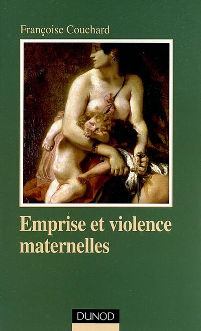 Emprise et violence maternelles : étude d'anthropologie psychanalytique