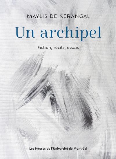 Un archipel : fiction, récits, essais