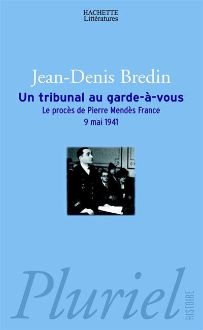 Un tribunal au garde-à-vous : le procès de Pierre Mendès France, 9 mai 1941