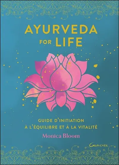 Ayurveda for life : guide d'initiation à l'équilibre et à la vitalité