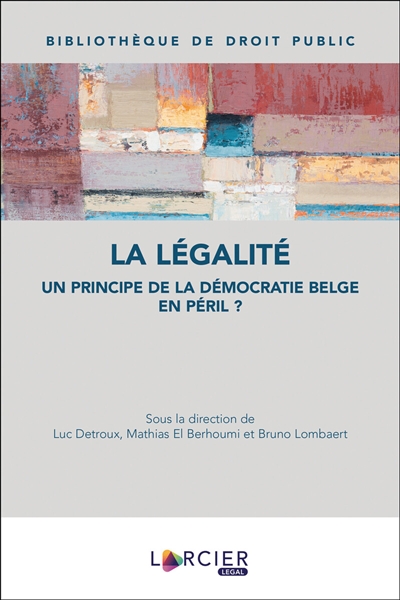 La légalité : un principe de la démocratie belge en péril ?