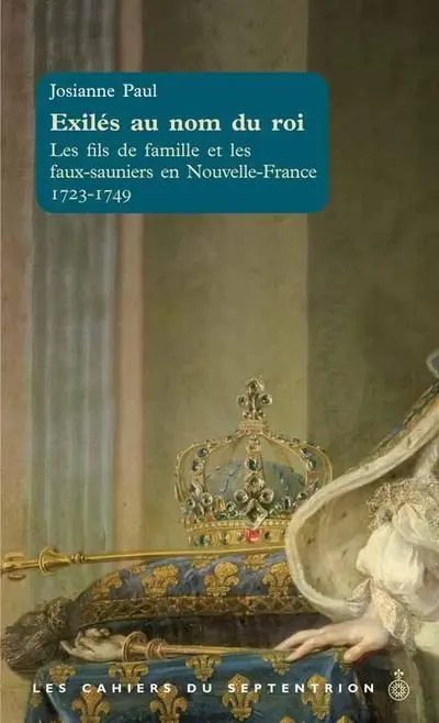Exilés au nom du roi : Les fils de famille et les faux-sauniers en Nouvelle-France. 1723-1749 vol. 32